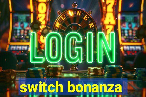 switch bonanza